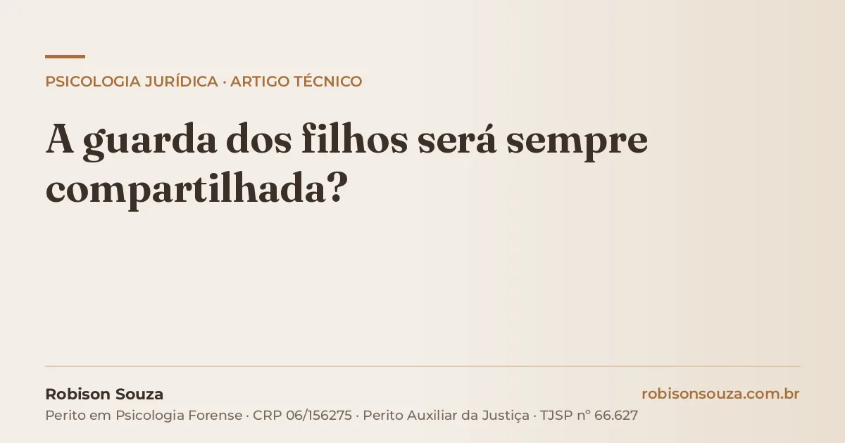 A guarda dos filhos será sempre compartilhada?