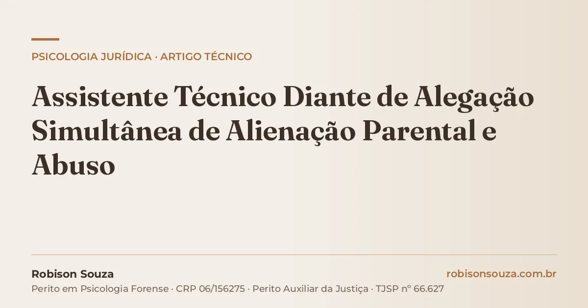 Assistente Técnico Diante de Alegação Simultânea de Alienação Parental e Abuso