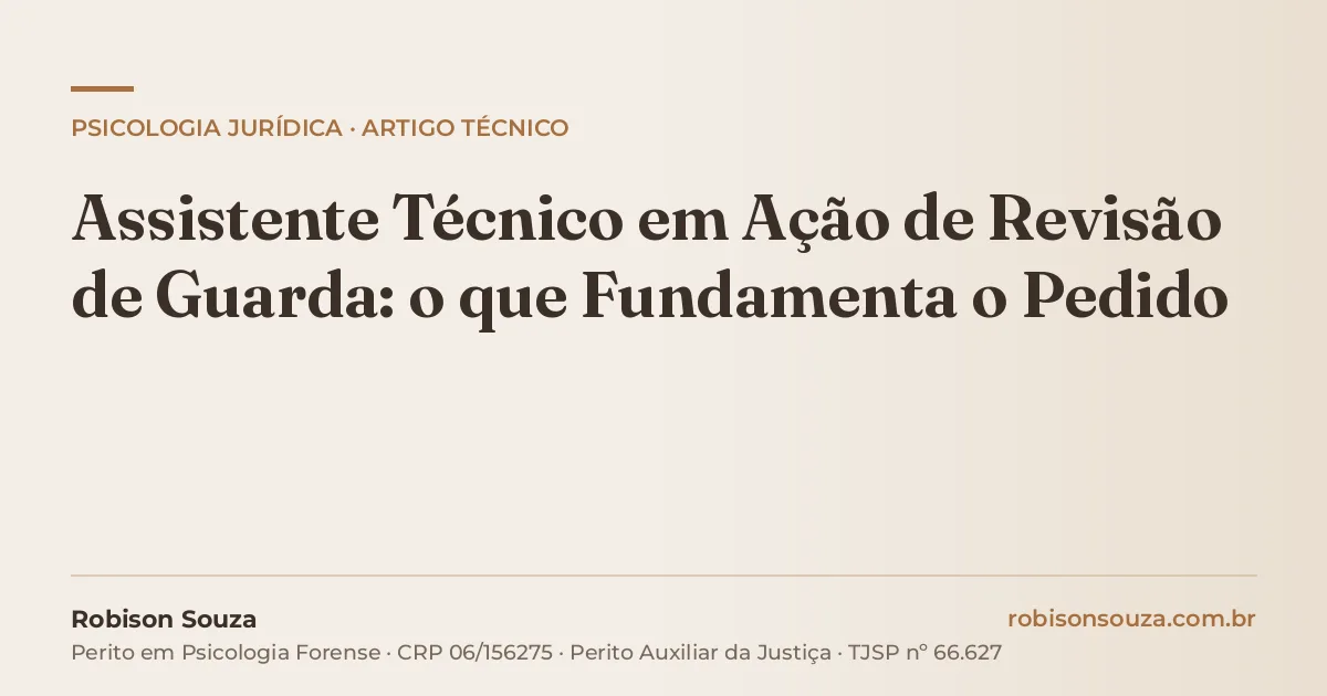 Assistente Técnico em Ação de Revisão de Guarda: o que Fundamenta o Pedido