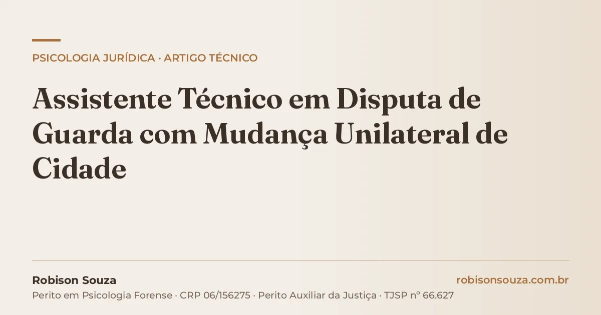 Assistente Técnico em Disputa de Guarda com Mudança Unilateral de Cidade