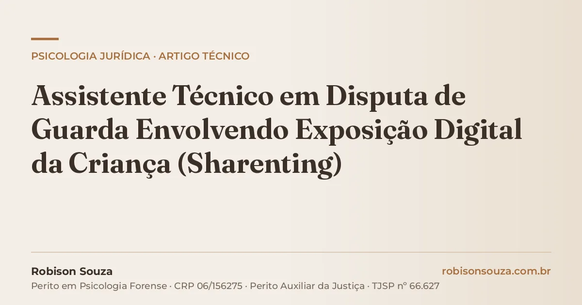 Assistente Técnico em Disputa de Guarda Envolvendo Exposição Digital da Criança (Sharenting)