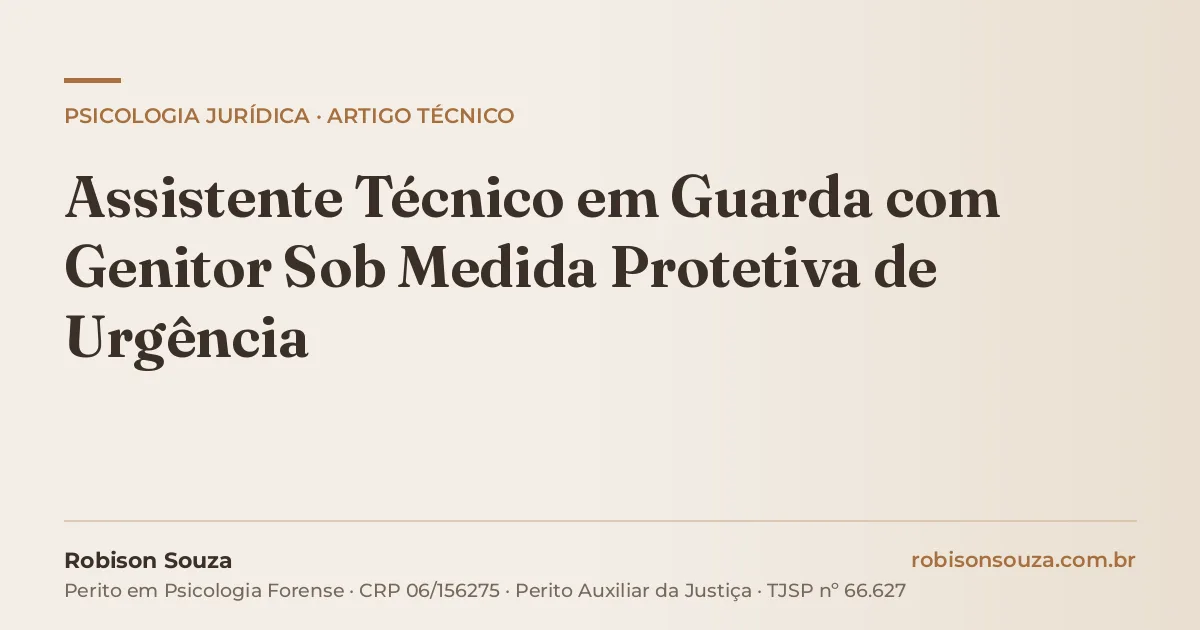 Assistente Técnico em Guarda com Genitor Sob Medida Protetiva de Urgência