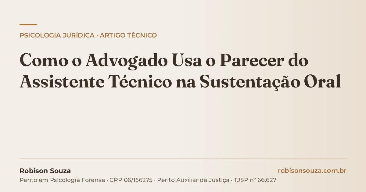 Como o Advogado Usa o Parecer do Assistente Técnico na Sustentação Oral
