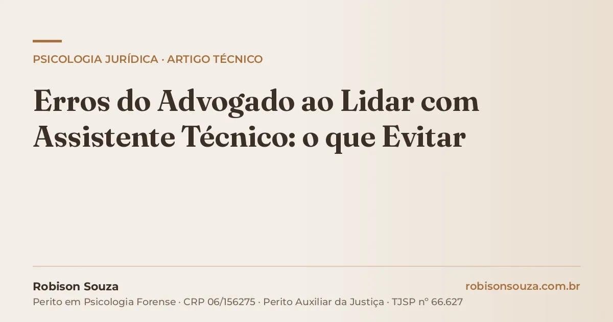 Erros do Advogado ao Lidar com Assistente Técnico: o que Evitar