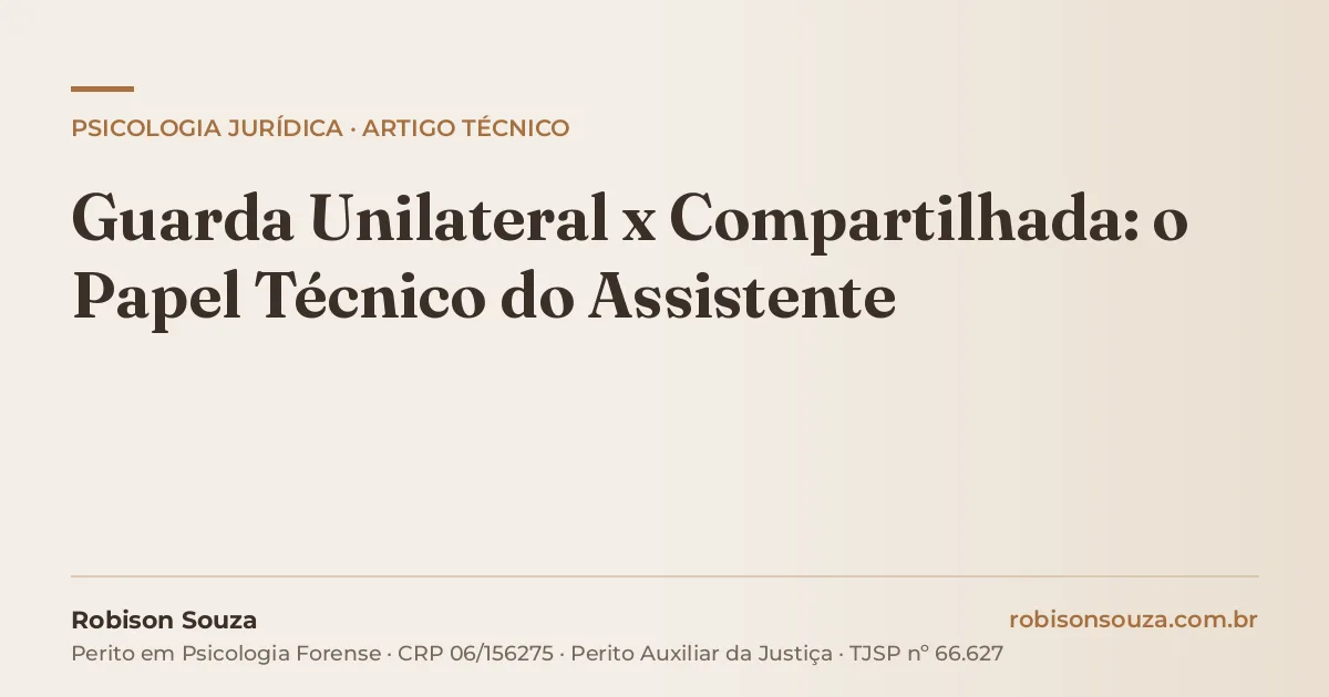 Guarda Unilateral x Compartilhada: o Papel Técnico do Assistente