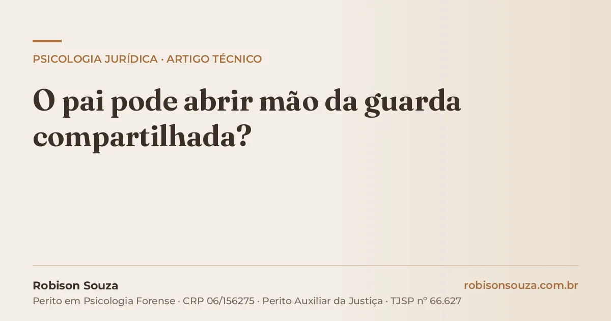 O pai pode abrir mão da guarda compartilhada?