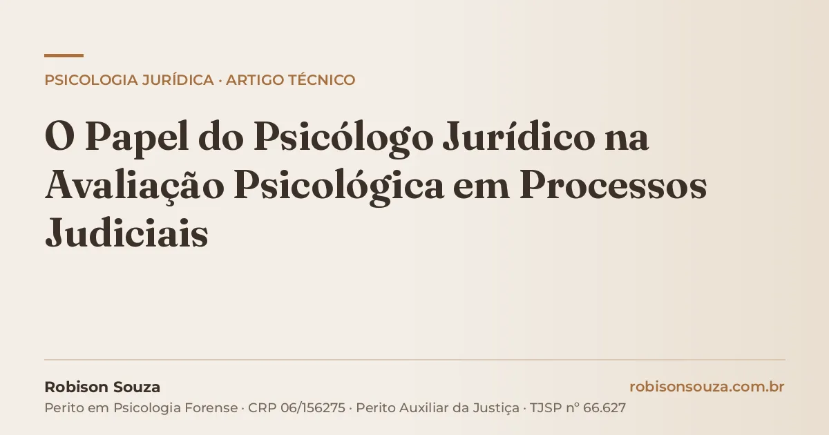 O Papel do Psicólogo Jurídico na Avaliação Psicológica em Processos Judiciais