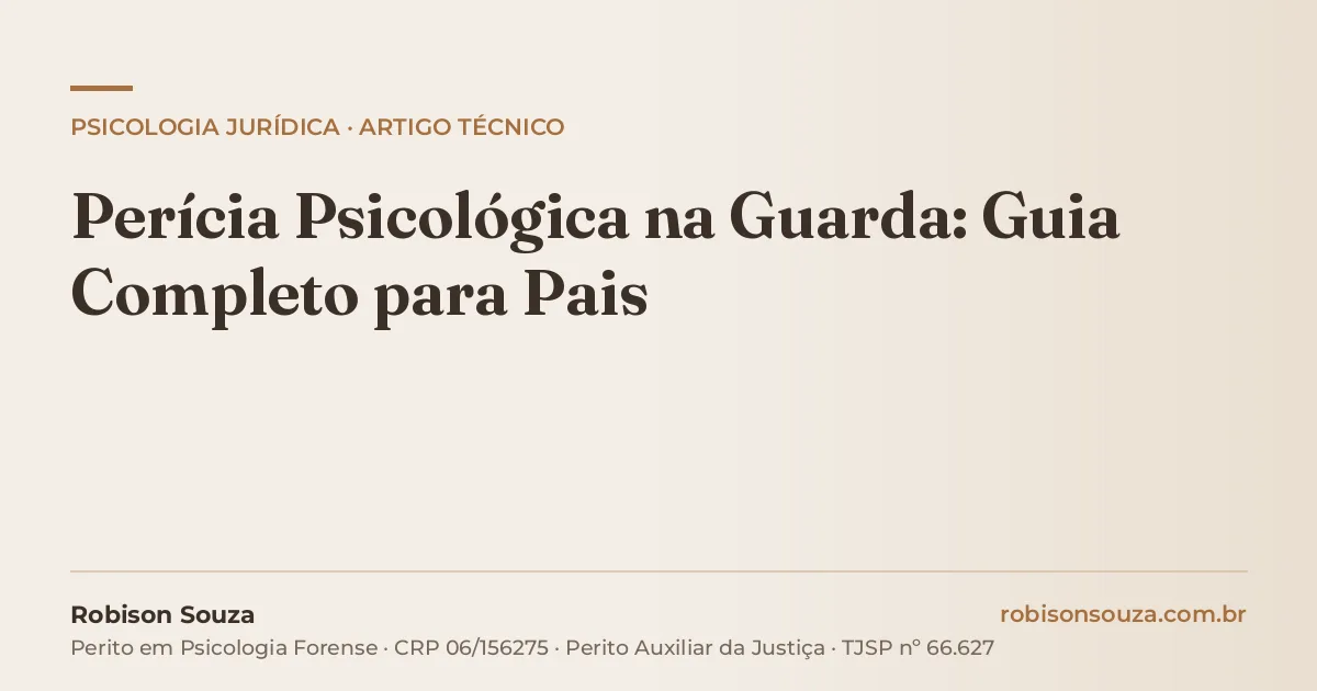 Perícia Psicológica na Guarda: Guia Completo para Pais