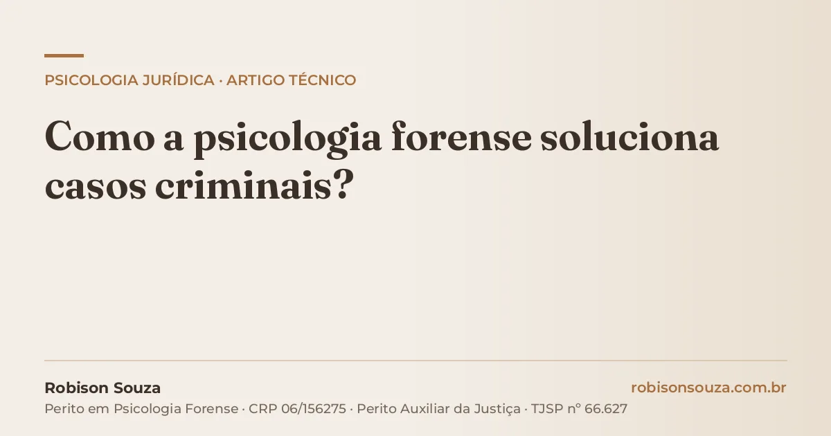 Como a psicologia forense soluciona casos criminais?