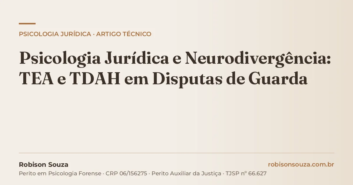 Psicologia Jurídica e Neurodivergência: TEA e TDAH em Disputas de Guarda