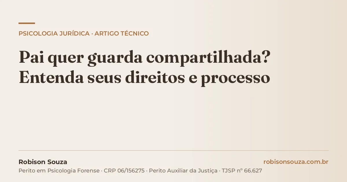 Pai quer guarda compartilhada? Entenda seus direitos e processo
